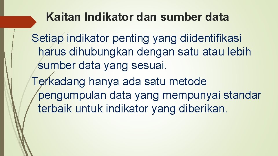 Kaitan Indikator dan sumber data Setiap indikator penting yang diidentifikasi harus dihubungkan dengan satu
