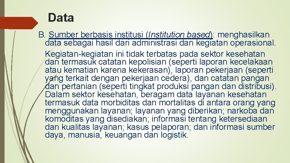Data B. Sumber berbasis institusi (Institution based): menghasilkan data sebagai hasil dari administrasi dan
