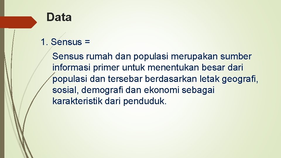 Data 1. Sensus = Sensus rumah dan populasi merupakan sumber informasi primer untuk menentukan