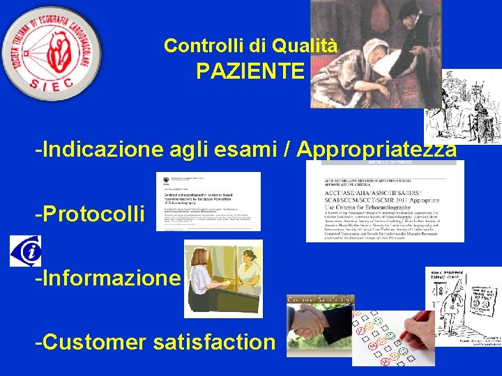 Controlli di Qualità PAZIENTE -Indicazione agli esami / Appropriatezza -Protocolli -Informazione -Customer satisfaction 