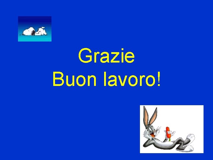 Grazie Buon lavoro! 