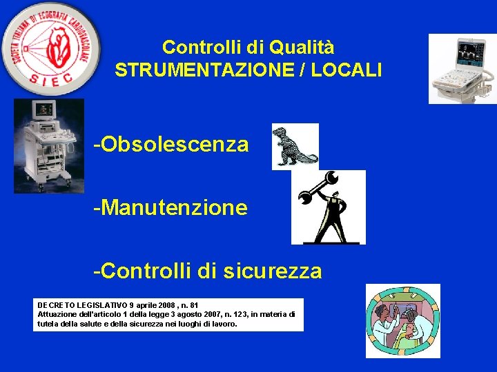 Controlli di Qualità STRUMENTAZIONE / LOCALI -Obsolescenza -Manutenzione -Controlli di sicurezza DECRETO LEGISLATIVO 9