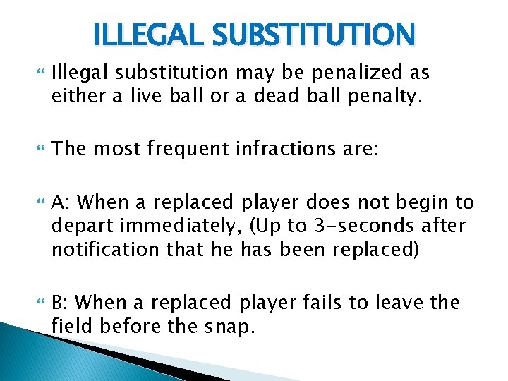 ILLEGAL SUBSTITUTION Illegal substitution may be penalized as either a live ball or a