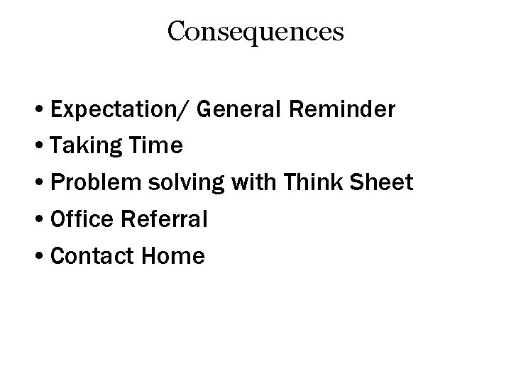 Consequences • Expectation/ General Reminder • Taking Time • Problem solving with Think Sheet