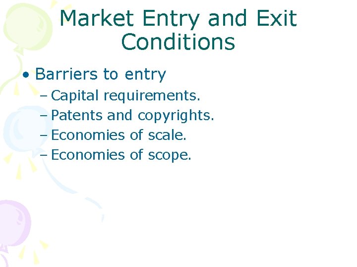 Market Entry and Exit Conditions • Barriers to entry – Capital requirements. – Patents