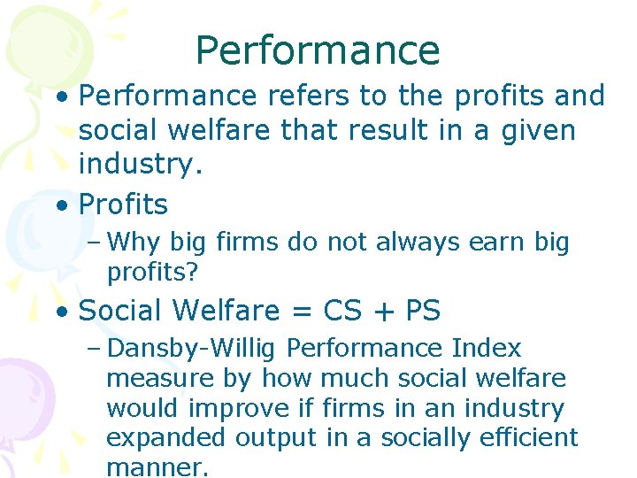 Performance • Performance refers to the profits and social welfare that result in a