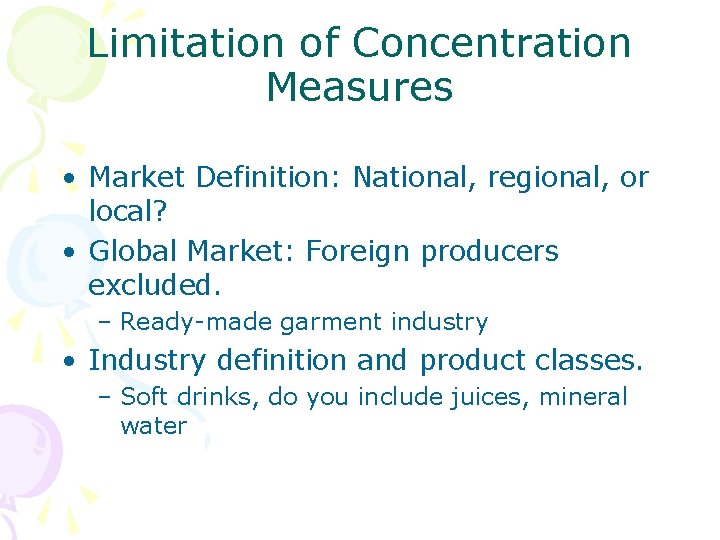 Limitation of Concentration Measures • Market Definition: National, regional, or local? • Global Market: