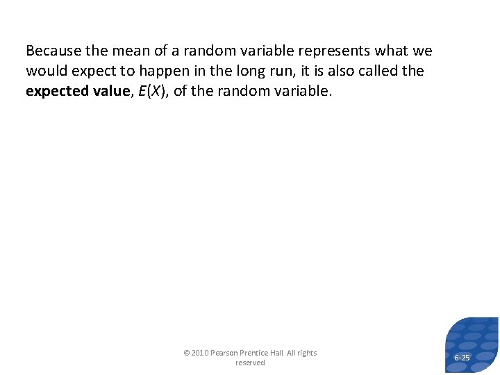 Because the mean of a random variable represents what we would expect to happen Because the mean of a random variable represents what we would expect to happen