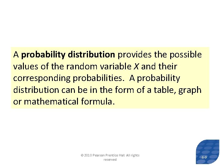 A probability distribution provides the possible values of the random variable X and their