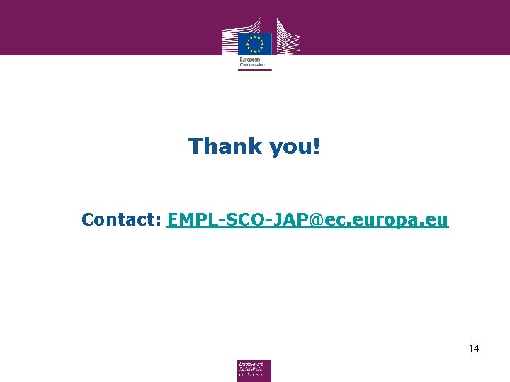 Thank you! Contact: EMPL-SCO-JAP@ec. europa. eu 14 