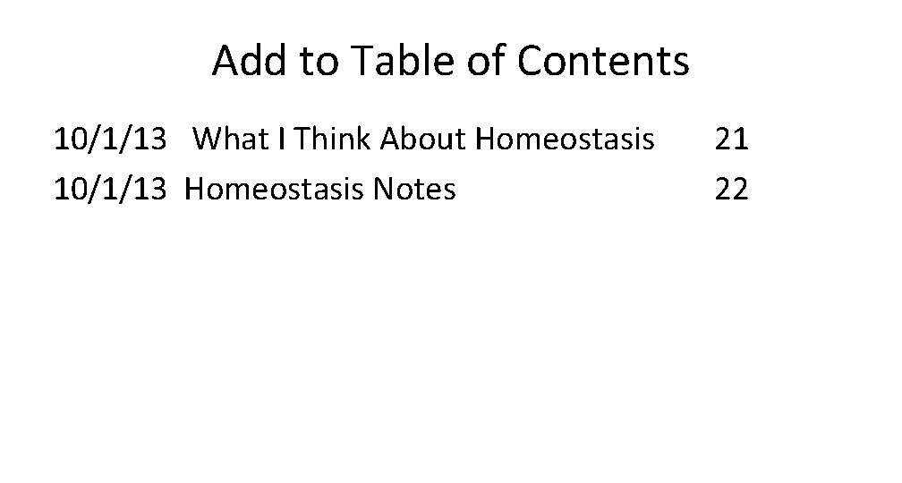 Add to Table of Contents 10/1/13 What I Think About Homeostasis 10/1/13 Homeostasis Notes
