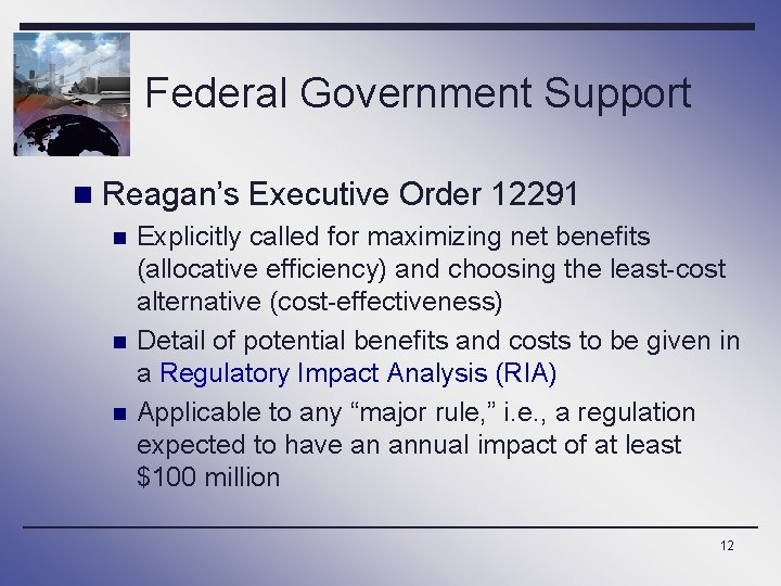 Federal Government Support n Reagan’s Executive Order 12291 n Explicitly called for maximizing net