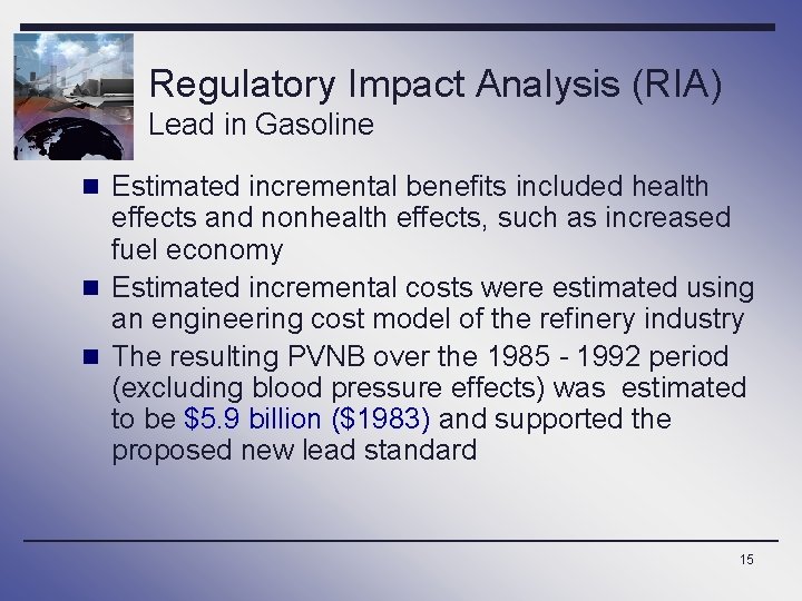 Regulatory Impact Analysis (RIA) Lead in Gasoline n Estimated incremental benefits included health effects