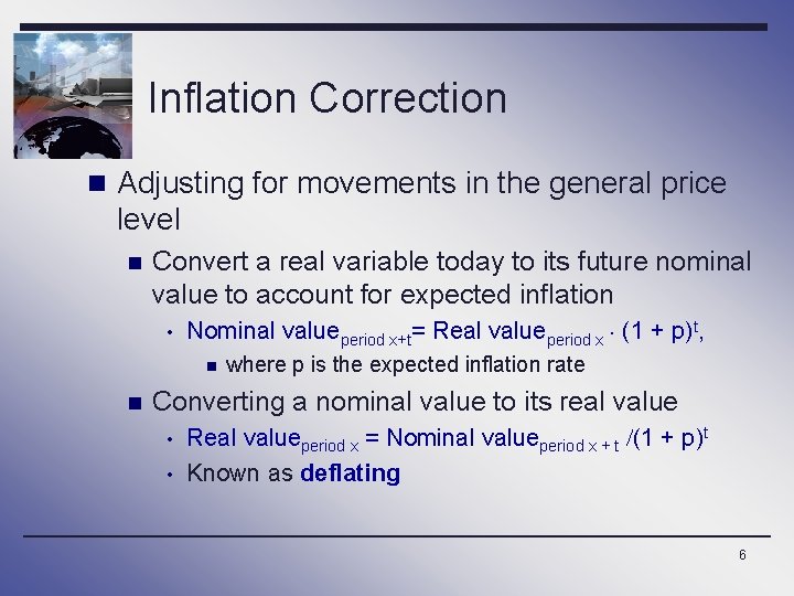 Inflation Correction n Adjusting for movements in the general price level n Convert a