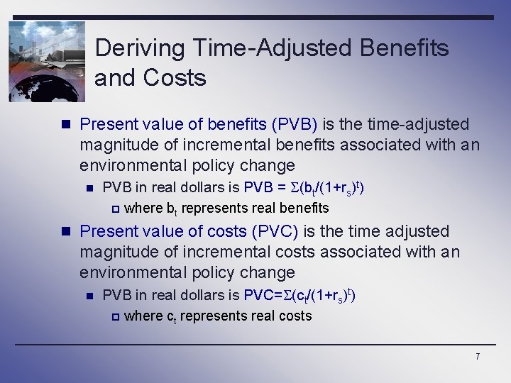 Deriving Time-Adjusted Benefits and Costs n Present value of benefits (PVB) is the time-adjusted