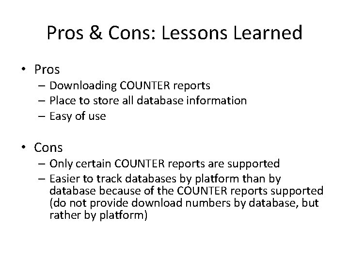 Pros & Cons: Lessons Learned • Pros – Downloading COUNTER reports – Place to