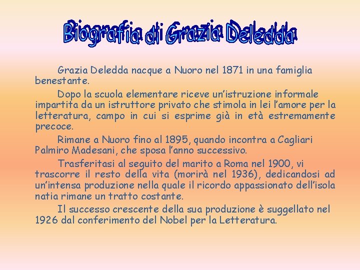 Grazia Deledda nacque a Nuoro nel 1871 in una famiglia benestante. Dopo la scuola