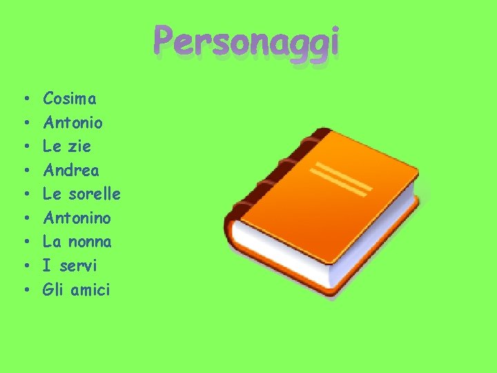 Personaggi • • • Cosima Antonio Le zie Andrea Le sorelle Antonino La nonna