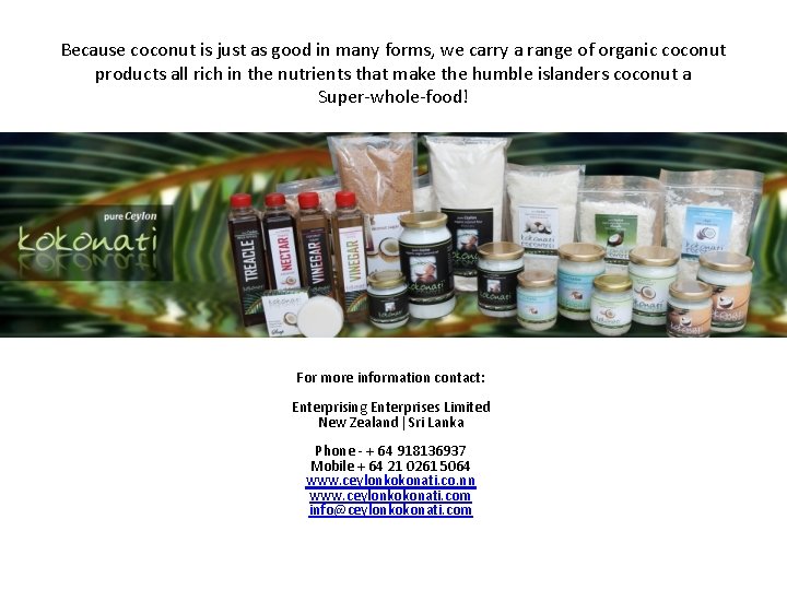 Because coconut is just as good in many forms, we carry a range of