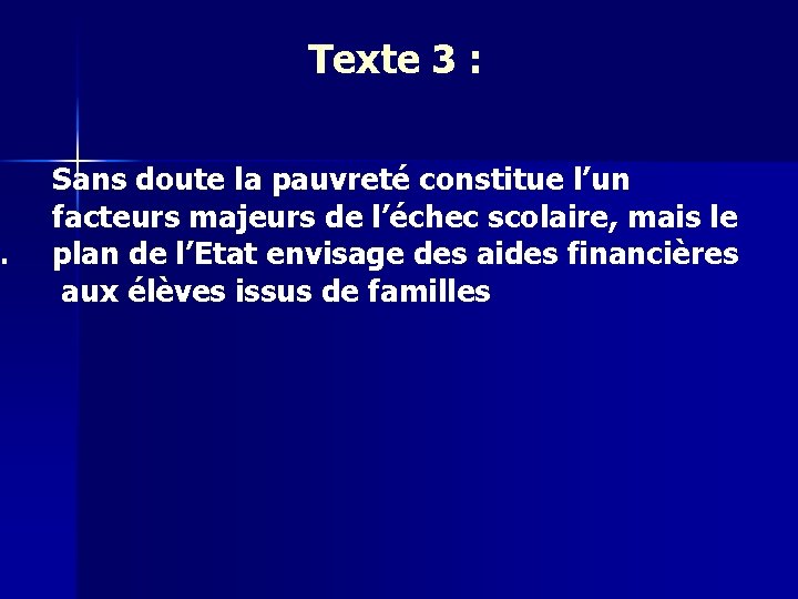 . Texte 3 : Sans doute la pauvreté constitue l’un facteurs majeurs de l’échec