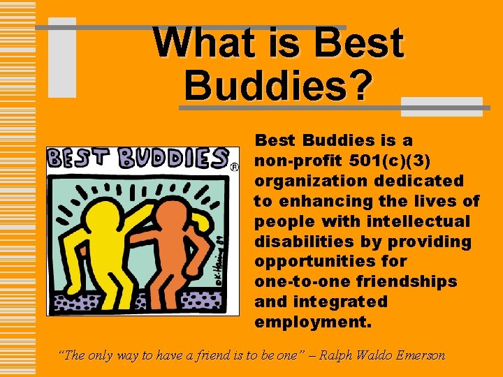 What is Best Buddies? Best Buddies is a non-profit 501(c)(3) organization dedicated to enhancing