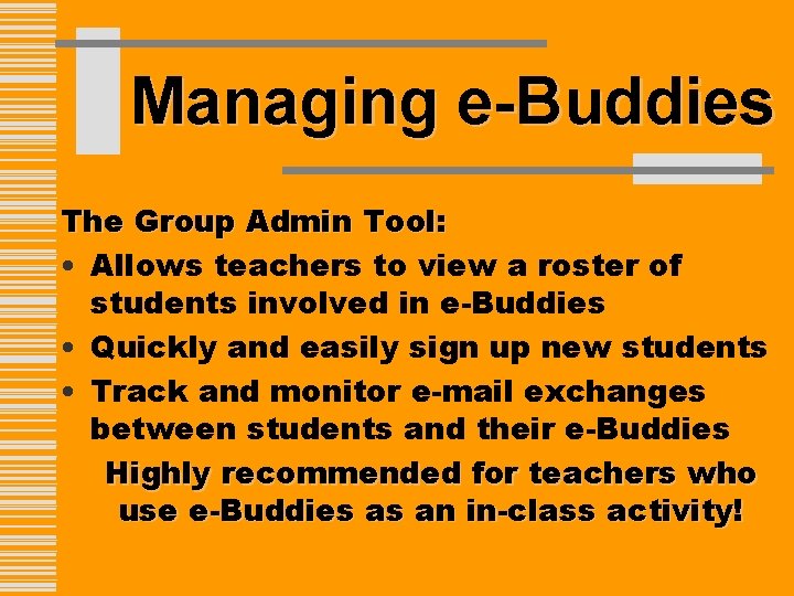 Managing e-Buddies The Group Admin Tool: • Allows teachers to view a roster of