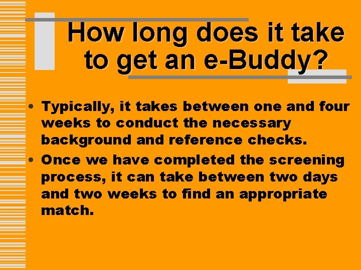 How long does it take to get an e-Buddy? • Typically, it takes between