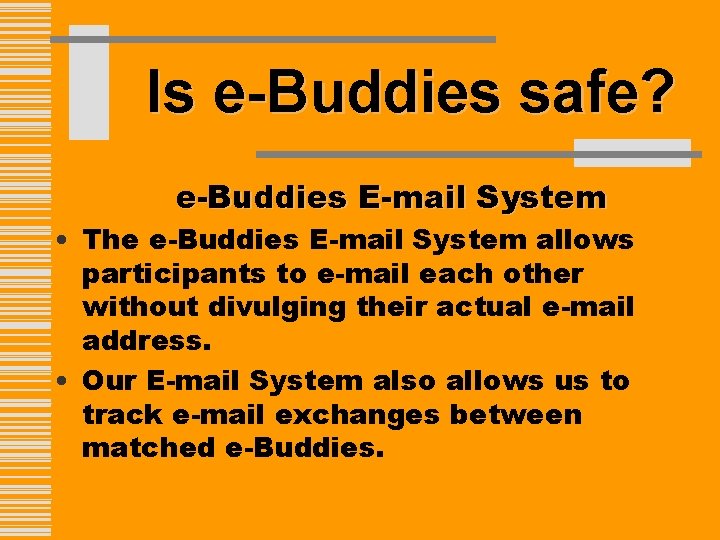 Is e-Buddies safe? e-Buddies E-mail System • The e-Buddies E-mail System allows participants to