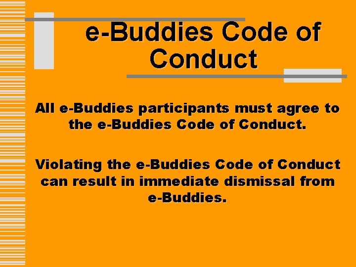 e-Buddies Code of Conduct All e-Buddies participants must agree to the e-Buddies Code of