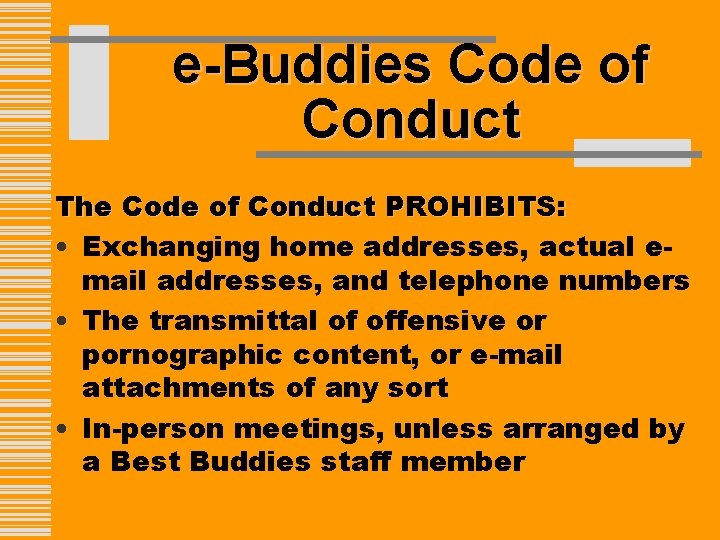 e-Buddies Code of Conduct The Code of Conduct PROHIBITS: • Exchanging home addresses, actual