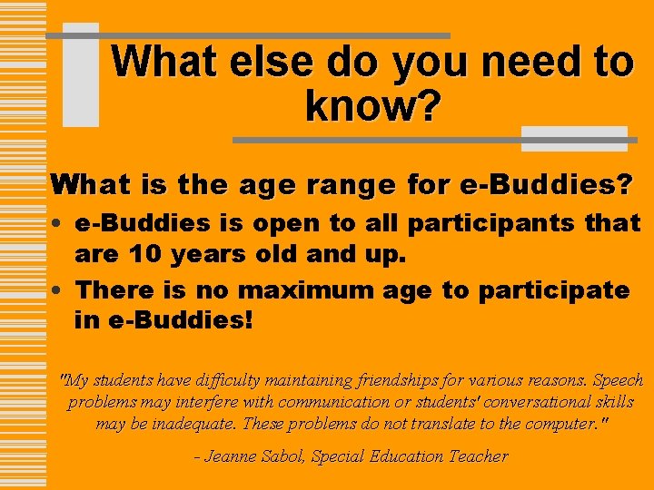 What else do you need to know? What is the age range for e-Buddies?