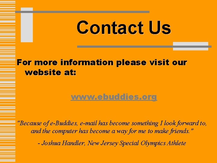 Contact Us For more information please visit our website at: www. ebuddies. org "Because