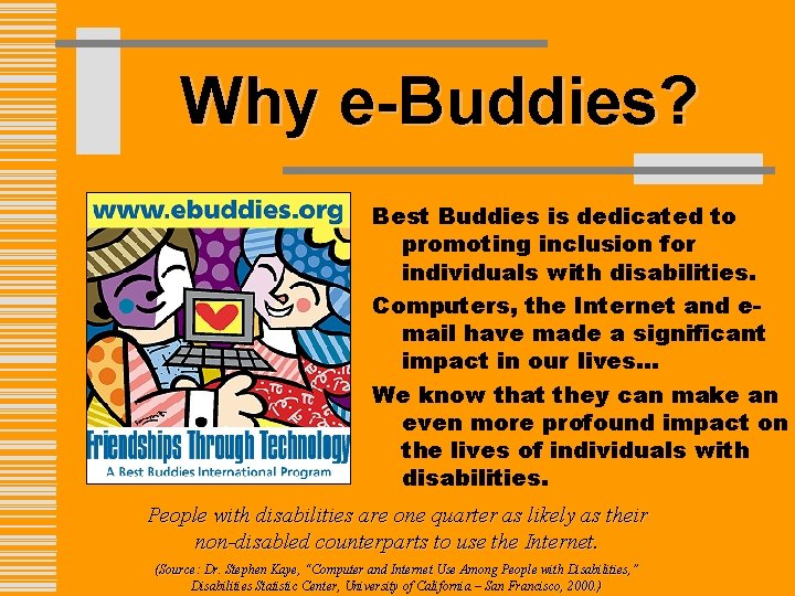 Why e-Buddies? Best Buddies is dedicated to promoting inclusion for individuals with disabilities. Computers,
