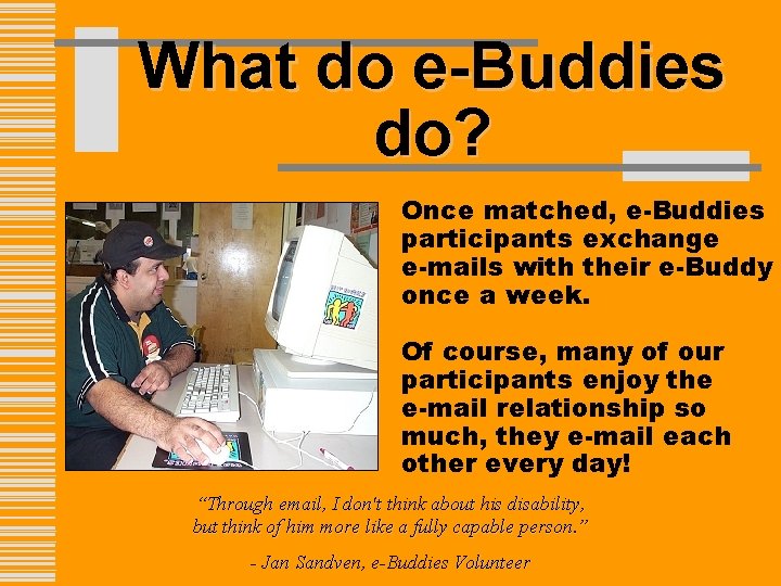 What do e-Buddies do? Once matched, e-Buddies participants exchange e-mails with their e-Buddy once