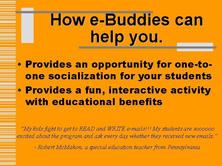 How e-Buddies can help you. • Provides an opportunity for one-toone socialization for your