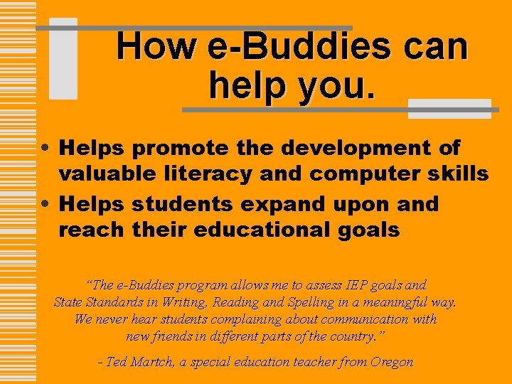 How e-Buddies can help you. • Helps promote the development of valuable literacy and