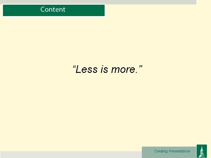 “Less is more. ” Creating Presentations 