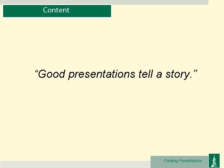 “Good presentations tell a story. ” Creating Presentations 