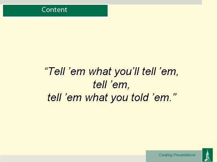 “Tell ’em what you’ll tell ’em, tell ’em what you told ’em. ” Creating