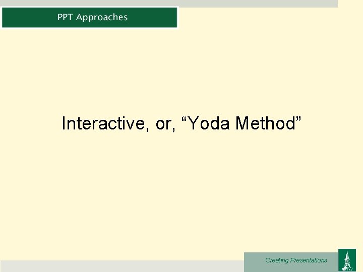 Interactive, or, “Yoda Method” Creating Presentations 