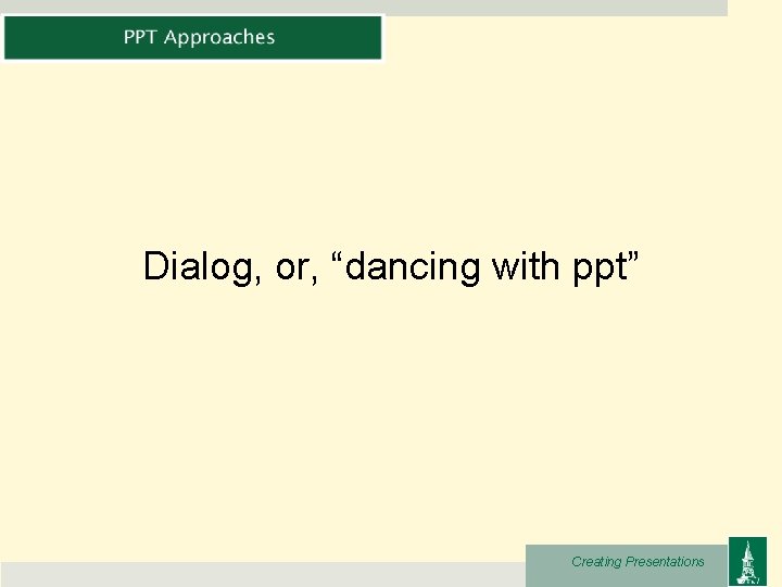 Dialog, or, “dancing with ppt” Creating Presentations 