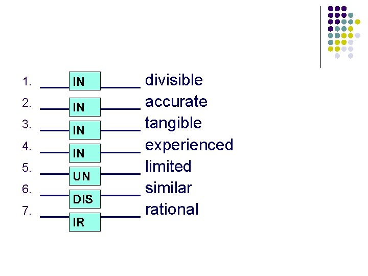 1. 2. 3. 4. 5. 6. 7. ______ divisible IN ______ accurate IN ______