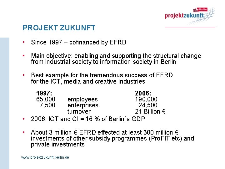 PROJEKT ZUKUNFT • Since 1997 – cofinanced by EFRD • Main objective: enabling and