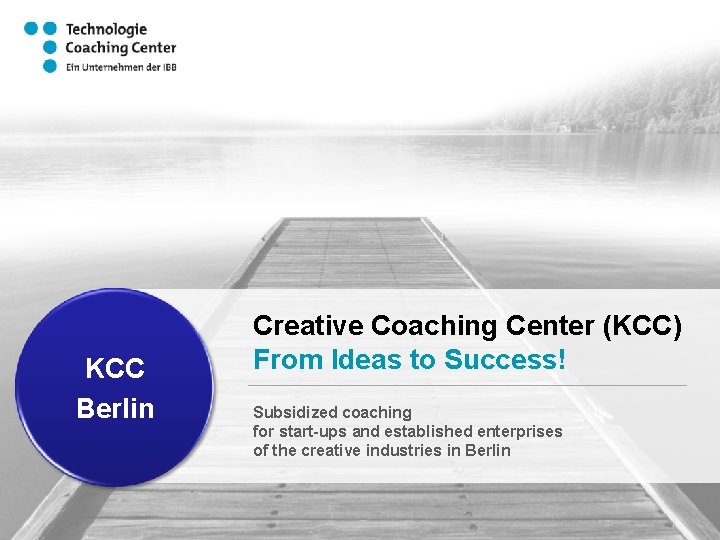 KCC Berlin Creative Coaching Center (KCC) From Ideas to Success! Subsidized coaching for start-ups