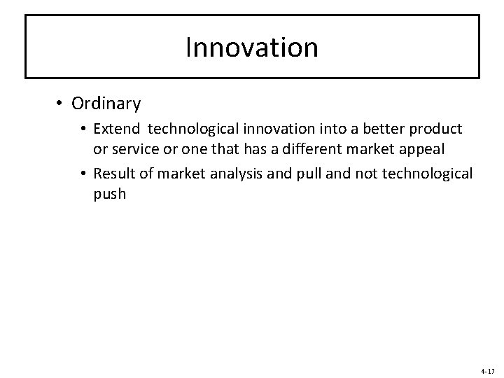 Innovation • Ordinary • Extend technological innovation into a better product or service or