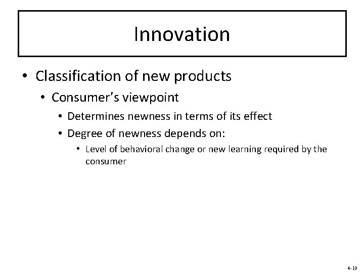 Innovation • Classification of new products • Consumer’s viewpoint • Determines newness in terms