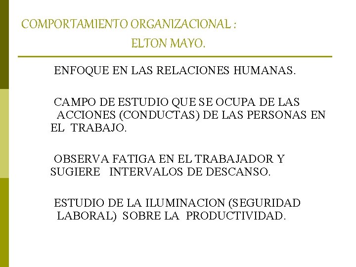 COMPORTAMIENTO ORGANIZACIONAL : ELTON MAYO. ENFOQUE EN LAS RELACIONES HUMANAS. CAMPO DE ESTUDIO QUE