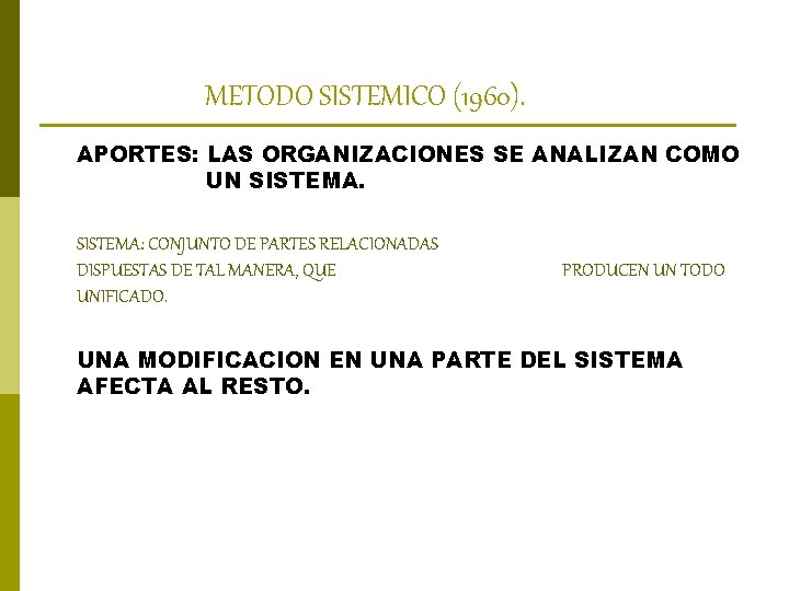 METODO SISTEMICO (1960). APORTES: LAS ORGANIZACIONES SE ANALIZAN COMO UN SISTEMA: CONJUNTO DE PARTES