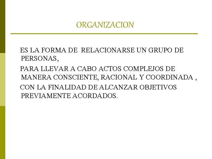 ORGANIZACION ES LA FORMA DE RELACIONARSE UN GRUPO DE PERSONAS, PARA LLEVAR A CABO