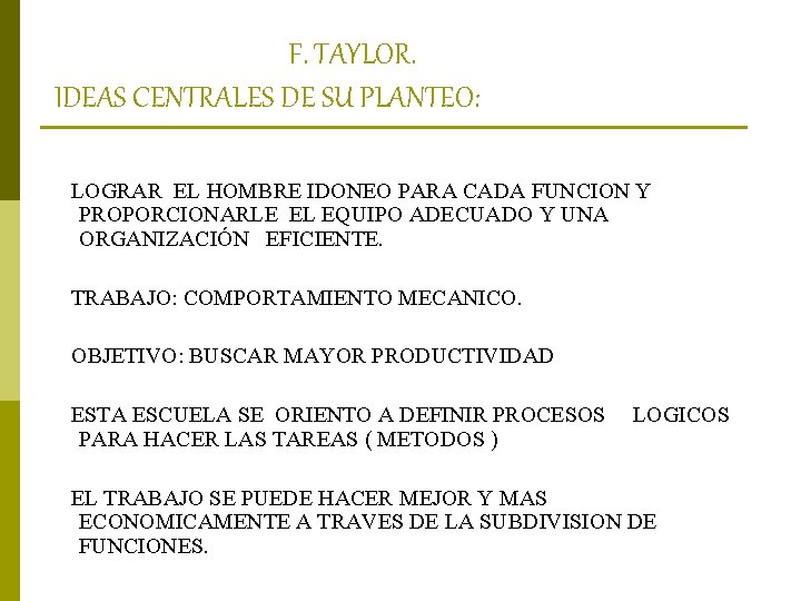 F. TAYLOR. IDEAS CENTRALES DE SU PLANTEO: LOGRAR EL HOMBRE IDONEO PARA CADA FUNCION